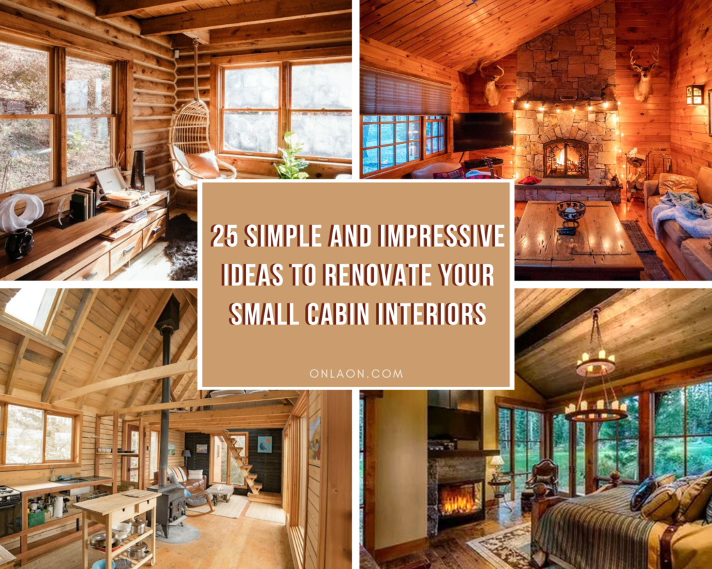 Simple And Impressive Ideas To Renovate Your Small Cabin Interiors
