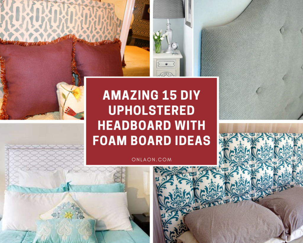 Amazing 15 DIY Upholstered Headboard With Foam Board Ideas
