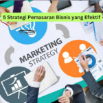 5 Strategi Pemasaran Bisnis yang Efektif