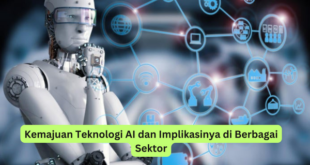 Kemajuan Teknologi AI dan Implikasinya di Berbagai Sektor