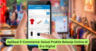 Aplikasi E-Commerce Solusi Praktis Belanja Online di Era Digital