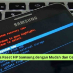 Cara Reset HP Samsung dengan Mudah dan Cepat