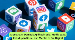Memahami Dampak Aplikasi Sosial Media pada Kehidupan Sosial dan Mental di Era Digital