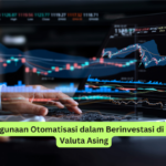 Penggunaan Otomatisasi dalam Berinvestasi di Pasar Valuta Asing