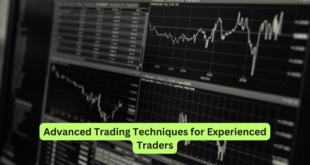 Advanced Trading Techniques for Experienced Traders