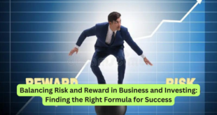 Balancing Risk and Reward in Business and Investing Finding the Right Formula for Success