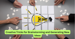 Creative Tricks for Brainstorming and Generating New Ideas