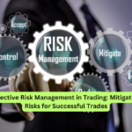 Effective Risk Management in Trading Mitigating Risks for Successful Trades