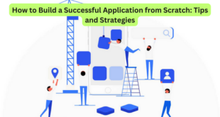 How to Build a Successful Application from Scratch Tips and Strategies