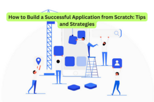 How to Build a Successful Application from Scratch Tips and Strategies