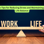 Simple Tips for Reducing Stress and Maintaining Work-Life Balance