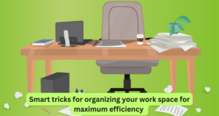 Smart tricks for organizing your work space for maximum efficiency