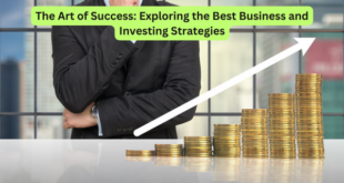 The Art of Success Exploring the Best Business and Investing Strategies