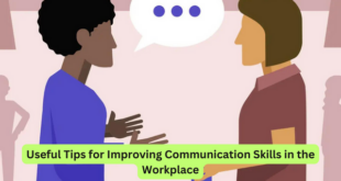 Useful Tips for Improving Communication Skills in the Workplace