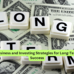Business and Investing Strategies for Long-Term Success