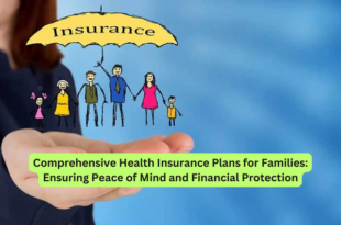Comprehensive Health Insurance Plans for Families Ensuring Peace of Mind and Financial Protection