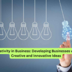 Creativity in Business Developing Businesses with Creative and Innovative Ideas