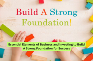 Essential Elements of Business and Investing to Build A Strong Foundation for Success