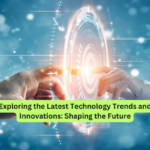 Exploring the Latest Technology Trends and Innovations Shaping the Future