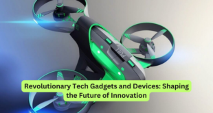 Revolutionary Tech Gadgets and Devices Shaping the Future of Innovation