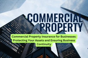 Commercial Property Insurance for Businesses Protecting Your Assets and Ensuring Business Continuity