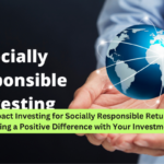 Impact Investing for Socially Responsible Returns Making a Positive Difference with Your Investments