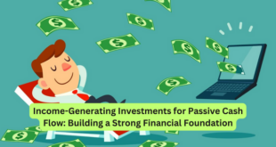 Income-Generating Investments for Passive Cash Flow Building a Strong Financial Foundation