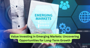 Value Investing in Emerging Markets Uncovering Opportunities for Long-Term Growth