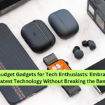 Best Budget Gadgets for Tech Enthusiasts Embrace the Latest Technology Without Breaking the Bank