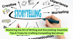 Mastering the Art of Writing and Storytelling Essential Tips & Tricks for Crafting Compelling Narratives