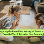 Navigating the Incredible Journey of Parenthood Essential Tips & Tricks for New Parents