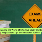 Navigating the World of Effective Study and Exam Preparation Tips and Tricks for Success