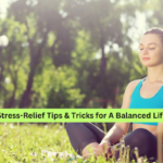 Stress-Relief Tips & Tricks for A Balanced Life