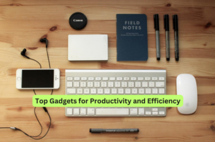 Top Gadgets for Productivity and Efficiency
