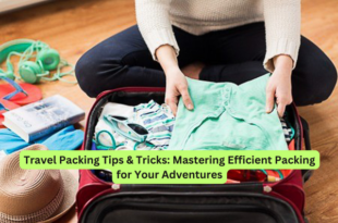 Travel Packing Tips & Tricks Mastering Efficient Packing for Your Adventures