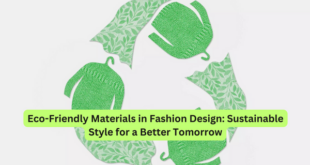 Eco-Friendly Materials in Fashion Design Sustainable Style for a Better Tomorrow