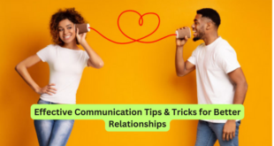 Effective Communication Tips & Tricks for Better Relationships