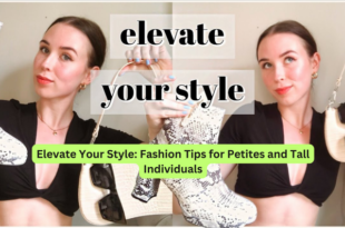 Elevate Your Style Fashion Tips for Petites and Tall Individuals