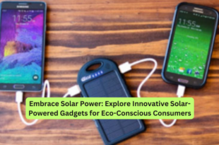 Embrace Solar Power Explore Innovative Solar-Powered Gadgets for Eco-Conscious Consumers
