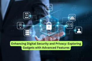 Enhancing Digital Security and Privacy Exploring Gadgets with Advanced Features
