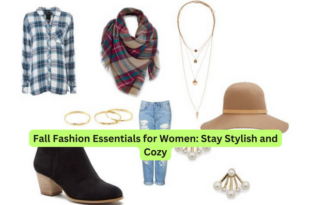 Fall Fashion Essentials for Women Stay Stylish and Cozy