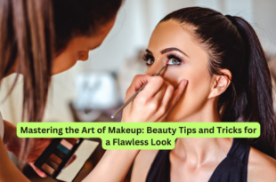 Mastering the Art of Makeup Beauty Tips and Tricks for a Flawless Look