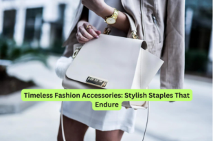 Timeless Fashion Accessories Stylish Staples That Endure