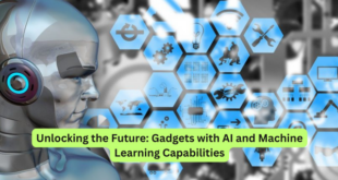 Unlocking the Future Gadgets with AI and Machine Learning Capabilities