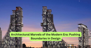 Architectural Marvels of the Modern Era Pushing Boundaries in Design