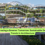 Embracing a Greener Tomorrow Sustainable Design Trends in Architecture