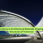Innovations in Architectural Materials Shaping the Structures of Tomorrow