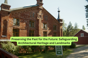 Preserving the Past for the Future Safeguarding Architectural Heritage and Landmarks