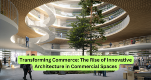 Transforming Commerce The Rise of Innovative Architecture in Commercial Spaces
