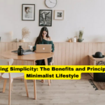 Embracing Simplicity The Benefits and Principles of a Minimalist Lifestyle